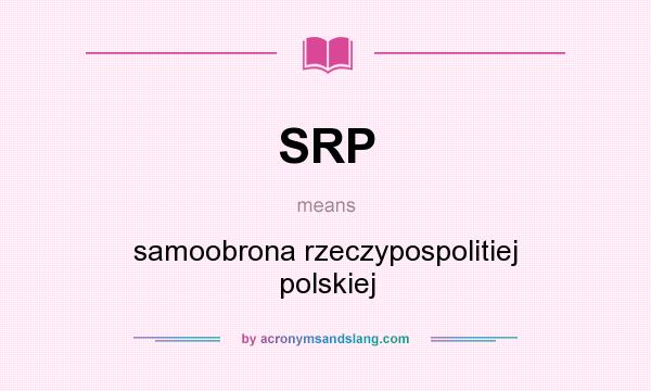 What does SRP mean? It stands for samoobrona rzeczypospolitiej polskiej