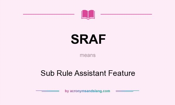 What does SRAF mean? It stands for Sub Rule Assistant Feature