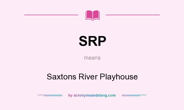 What does SRP mean? It stands for Saxtons River Playhouse