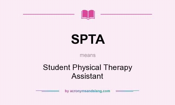 What does SPTA mean? It stands for Student Physical Therapy Assistant
