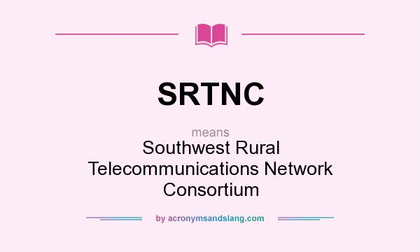 What does SRTNC mean? It stands for Southwest Rural Telecommunications Network Consortium