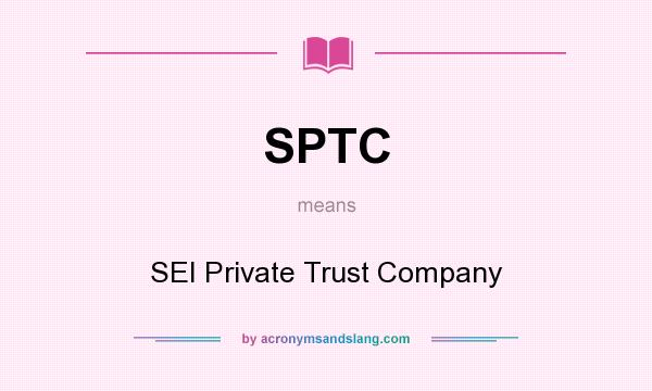 What does SPTC mean? It stands for SEI Private Trust Company