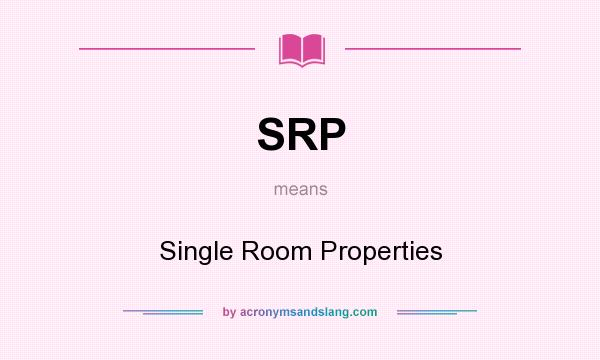 What does SRP mean? It stands for Single Room Properties