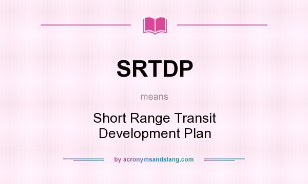 What does SRTDP mean? It stands for Short Range Transit Development Plan