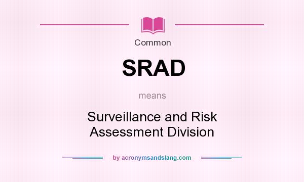 What does SRAD mean? It stands for Surveillance and Risk Assessment Division