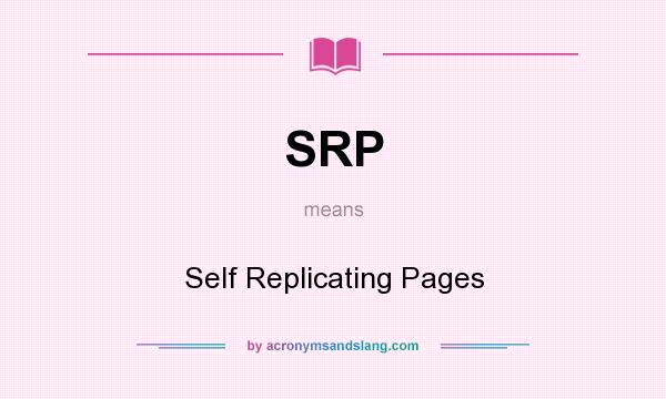 What does SRP mean? It stands for Self Replicating Pages