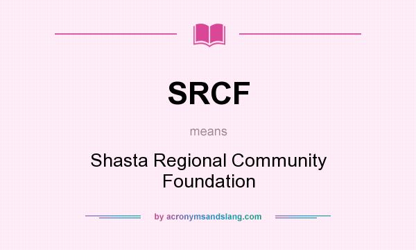 What does SRCF mean? It stands for Shasta Regional Community Foundation