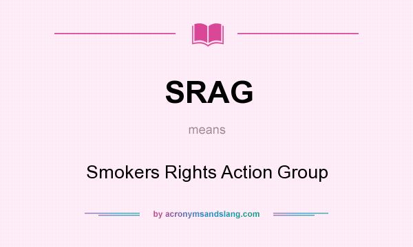 What does SRAG mean? It stands for Smokers Rights Action Group