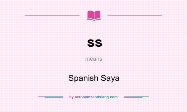 What does ss mean? It stands for Spanish Saya