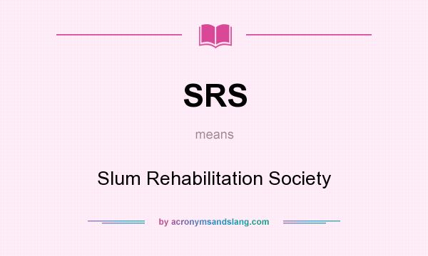 What does SRS mean? It stands for Slum Rehabilitation Society