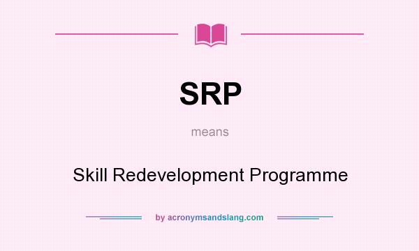 What does SRP mean? It stands for Skill Redevelopment Programme