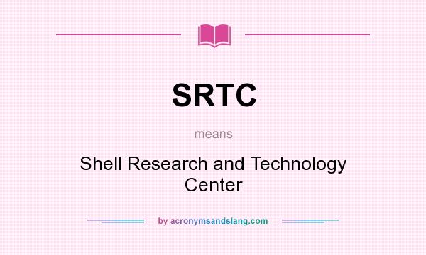 What does SRTC mean? It stands for Shell Research and Technology Center