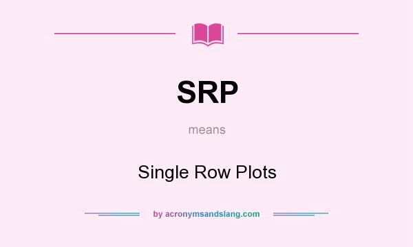 What does SRP mean? It stands for Single Row Plots
