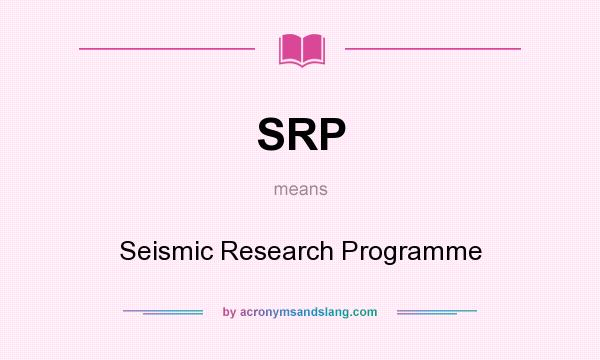 What does SRP mean? It stands for Seismic Research Programme