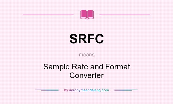 What does SRFC mean? It stands for Sample Rate and Format Converter