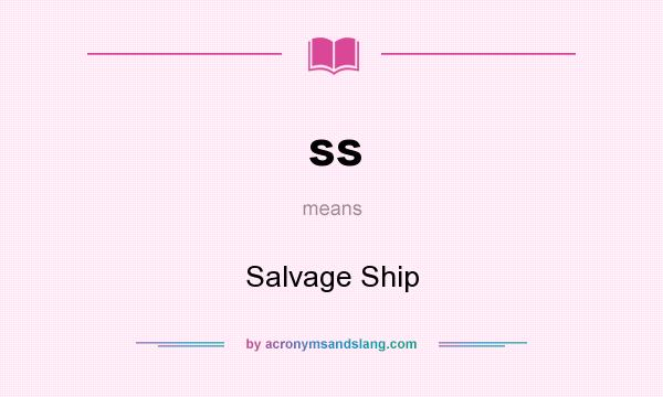 What does ss mean? It stands for Salvage Ship