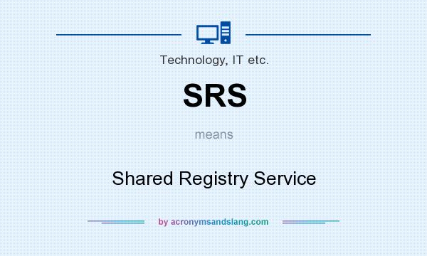 What does SRS mean? It stands for Shared Registry Service