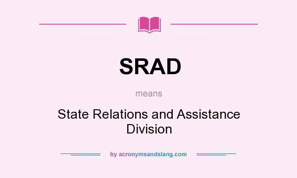 What does SRAD mean? It stands for State Relations and Assistance Division