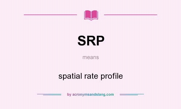 What does SRP mean? It stands for spatial rate profile
