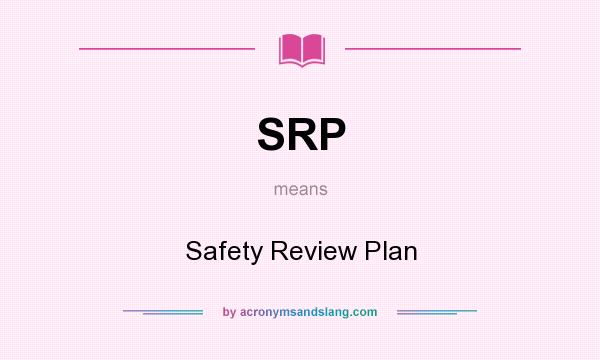 What does SRP mean? It stands for Safety Review Plan