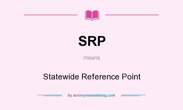 What does SRP mean? It stands for Statewide Reference Point