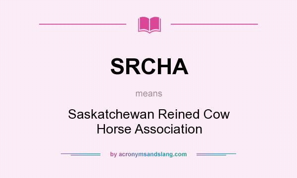 What does SRCHA mean? It stands for Saskatchewan Reined Cow Horse Association