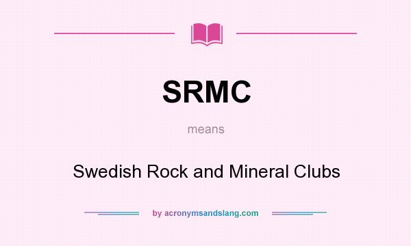 What does SRMC mean? It stands for Swedish Rock and Mineral Clubs