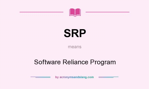 What does SRP mean? It stands for Software Reliance Program