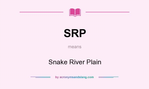 What does SRP mean? It stands for Snake River Plain