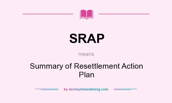 What does SRAP mean? It stands for Summary of Resettlement Action Plan
