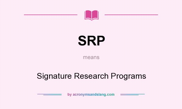 What does SRP mean? It stands for Signature Research Programs