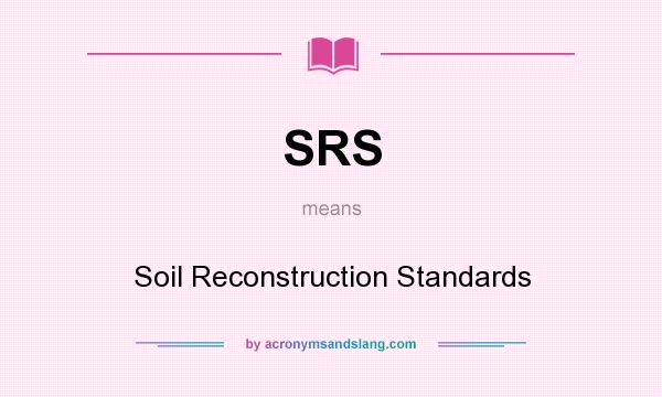 What does SRS mean? It stands for Soil Reconstruction Standards