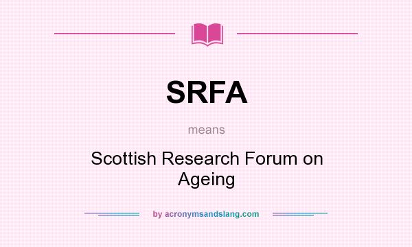 What does SRFA mean? It stands for Scottish Research Forum on Ageing