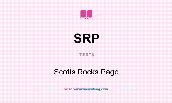 What does SRP mean? It stands for Scotts Rocks Page