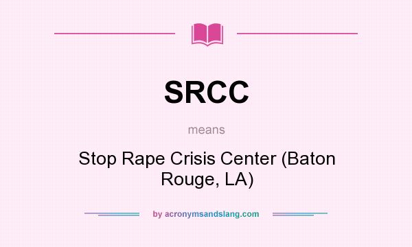 What does SRCC mean? It stands for Stop Rape Crisis Center (Baton Rouge, LA)