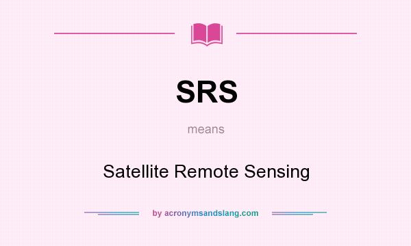 What does SRS mean? It stands for Satellite Remote Sensing