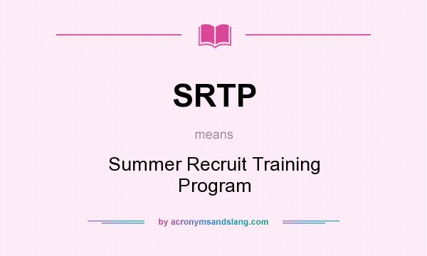 What does SRTP mean? It stands for Summer Recruit Training Program