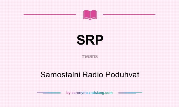 What does SRP mean? It stands for Samostalni Radio Poduhvat