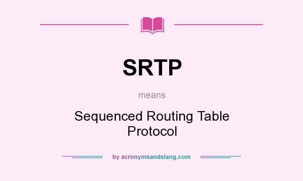 What does SRTP mean? It stands for Sequenced Routing Table Protocol