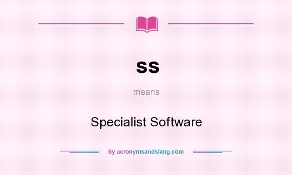 What does ss mean? It stands for Specialist Software