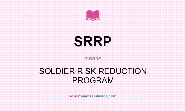 What does SRRP mean? It stands for SOLDIER RISK REDUCTION PROGRAM