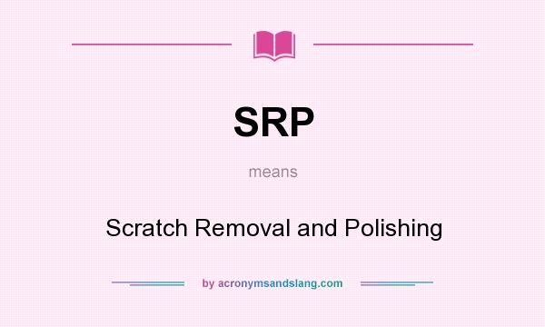 What does SRP mean? It stands for Scratch Removal and Polishing