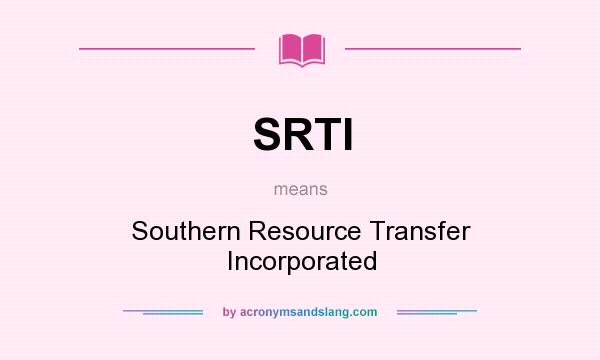 What does SRTI mean? It stands for Southern Resource Transfer Incorporated