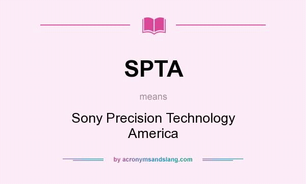 What does SPTA mean? It stands for Sony Precision Technology America