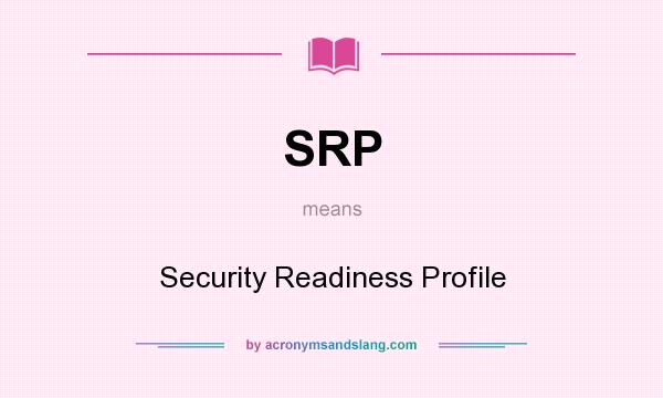 What does SRP mean? It stands for Security Readiness Profile