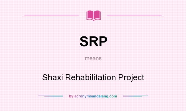 What does SRP mean? It stands for Shaxi Rehabilitation Project