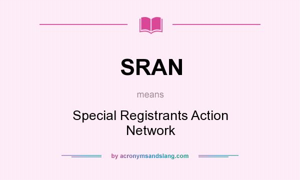 What does SRAN mean? It stands for Special Registrants Action Network
