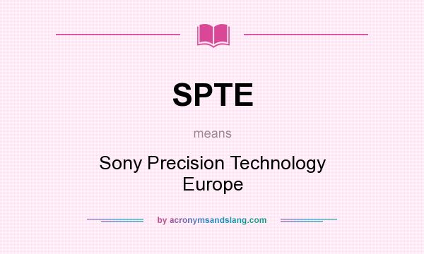 What does SPTE mean? It stands for Sony Precision Technology Europe
