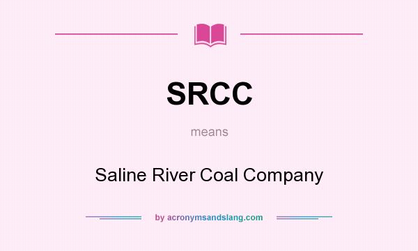 What does SRCC mean? It stands for Saline River Coal Company