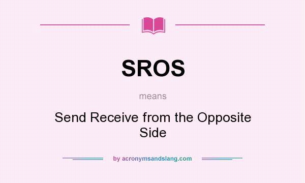 What does SROS mean? It stands for Send Receive from the Opposite Side